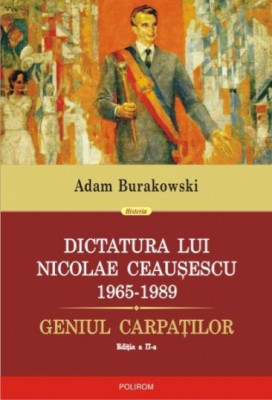 Dictatura lui Nicolae Ceausescu (1965-1989) Geniul Carpatilor - Adam Burakowski foto