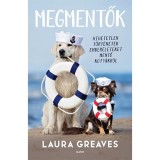 Megmentők - Hihetetlen t&ouml;rt&eacute;netek ember&eacute;leteket mentő kuty&aacute;kr&oacute;l - Laura Greaves