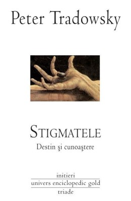 Peter Tradowsky - Stigmatele. Destin si cunoastere Univers Enciclopedic 2011 R3 foto