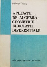Aplicatii De Algebra, Geometrie Si Ecuatii Diferentiale - C. Udriste , F1034