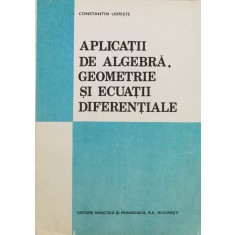 Aplicatii De Algebra, Geometrie Si Ecuatii Diferentiale - C. Udriste , F1034