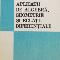 Aplicatii De Algebra, Geometrie Si Ecuatii Diferentiale - C. Udriste ,561036