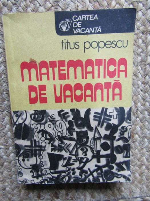 Matematica de vacanță - Titus Popescu