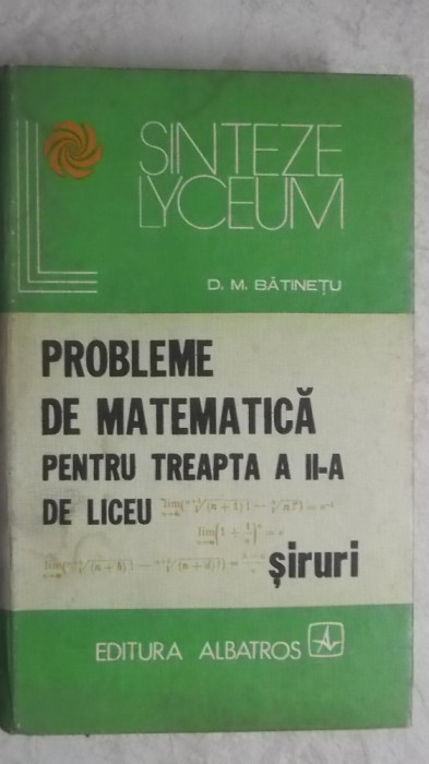 D. M. Batinetu - Probleme de matematica pentru treapta a II-a de liceu. Siruri