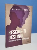 Rescrie-ti destinul. Vindecarea traumelor mostenite de Noemi Orvos-Toth