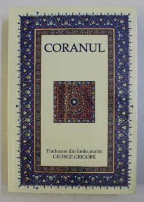 CORANUL , traducere din limba araba de GEORGE GRIGORE , EDITIA A VI-A 2022 foto