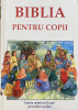 BIBLIA PENTRU COPII, ISTORISIRI DIN VECHIUL SI NOUL TESTAMENT