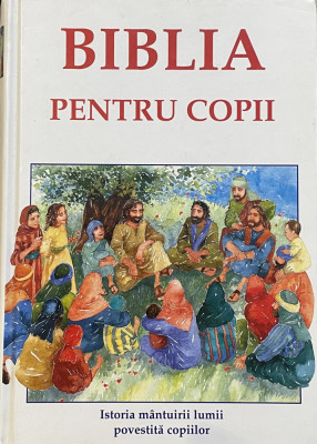 BIBLIA PENTRU COPII, ISTORISIRI DIN VECHIUL SI NOUL TESTAMENT foto