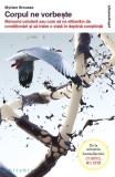 Corpul ne vorbește. Memoria celulară sau cum să ne eliberăm de condiţionări și să trăim o viaţă &icirc;n deplină conștiinţă - Paperback brosat - Myriam Brou