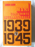 &quot;MARI CONFERINTE INTERNATIONALE 1939 - 1945&quot;, Leonida Loghin, 1989, Alta editura