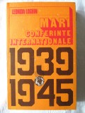 &quot;MARI CONFERINTE INTERNATIONALE 1939 - 1945&quot;, Leonida Loghin, 1989. Carte noua, Alta editura