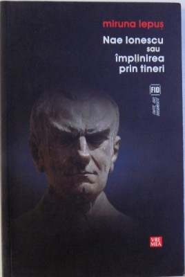 NAE IONESCU SAU IMPLINIREA PRIN TINERI de MIRUNA LEPUS , 2010 foto
