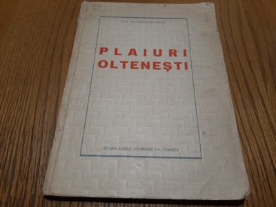 PLAIURI OLTENESTI - Pia Alimanestianu - Craiova, 1938, 124 p. foto