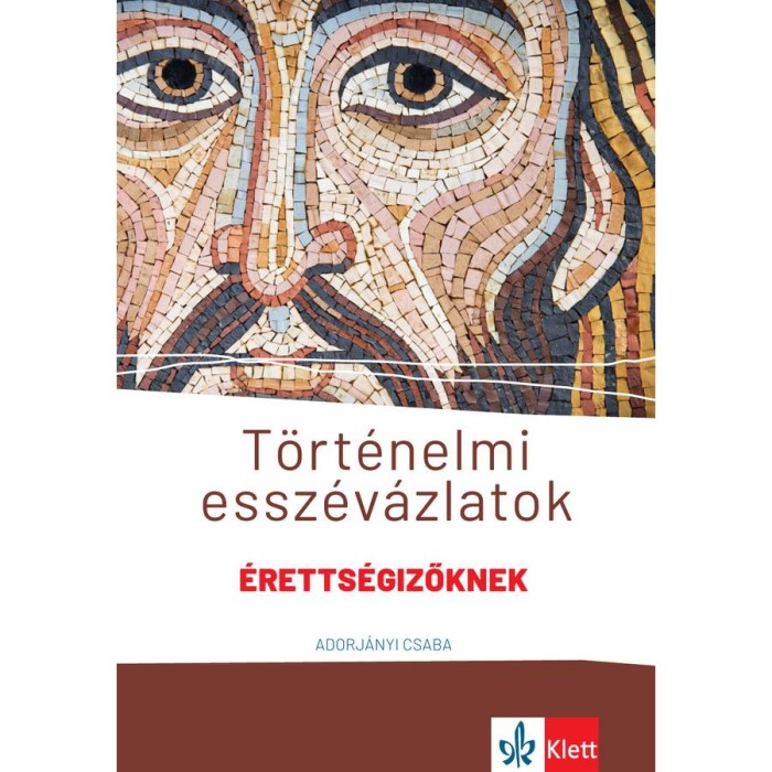 T&ouml;rt&eacute;nelmi essz&eacute;v&aacute;zlatok &eacute;retts&eacute;gizőknek - K&ouml;z&eacute;p- &eacute;s emelt szinten - Adorj&aacute;nyi Csaba