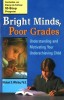 Bright Minds, Poor Grades: Understanding and Movtivating Your Underachieving Child