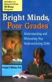 Bright Minds, Poor Grades: Understanding and Movtivating Your Underachieving Child