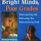 Bright Minds, Poor Grades: Understanding and Movtivating Your Underachieving Child