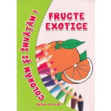 Coloram si invatam! Fructe exotice - Editura Ars Libri