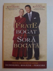 FRATE BOGAT SORA SARACA , DOUA CAI DIFERITE CATRE DUMNEZEU , BOGATIE SI FERICIRE de EMI KIYOSAKI , ROBERT KIYOSAKI , BUCURESTI 2014 foto