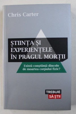 STIINTA SI EXPERIENTELE IN PRAGUL MORTII - EXISTA CONSTIINTA DINCOLO DE MOARTEA CORPULUI FIZIC ? de CHRIS CARTER , 2012 foto