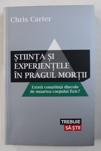 STIINTA SI EXPERIENTELE IN PRAGUL MORTII - EXISTA CONSTIINTA DINCOLO DE MOARTEA CORPULUI FIZIC ? de CHRIS CARTER , 2012
