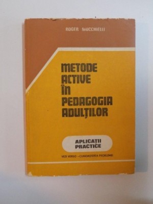 METODE ACTIVE IN PEDAGOGIA ADULTILOR , CUNOASTEREA PROBLEMEI / APLICATI PRACTICE , de ROGER MUCCHIELLI, foto