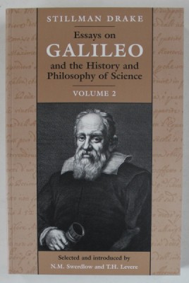 ESSAYS ON GALILEO AND THE HISTORY AND PHILOSOPHY OF SCIENCE , VOLUMUL II by STILLMAN DRAKE , 1999 foto