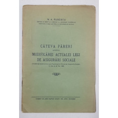 CATEVA PARERI ASUPRA MODIFICAREI ACTUALEI LEGI DE ASIGURARI SOCIALE de N. A. RUSESCU - BUCURESTI, 1936