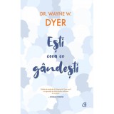 Esti ceea ce gandesti! Editia a II a, Dr. Wayne W. Dyer