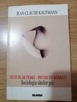 Trupuri de femei-priviri de barbati Sociologia sanilor goi, Jean-Claude Kaufmann foto