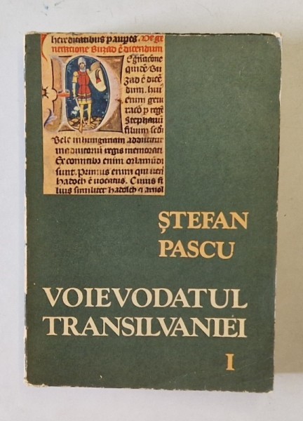 VOIEVODATUL TRANSILVANIEI VOL. I de STEFAN PASCU , 1972 *EDITIE BROSATA