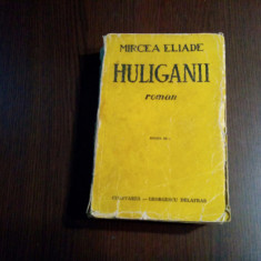 HULIGANII - Mircea Eliade - Editura Cugetarea, Editia III -a, 1943, 457 p.