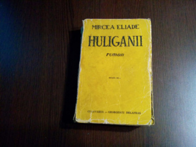 HULIGANII - Mircea Eliade - Editura Cugetarea, Editia III -a, 1943, 457 p. foto