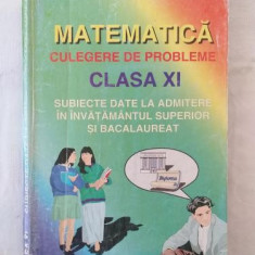 Matematica - Culegere de probleme pentru clasa a XI-a - subiecte date la admitere in invatamantul superior si bacalaureat - editura Gil