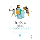 &Eacute;lj &uacute;gy, mint a g&ouml;r&ouml;g hősnők - B&aacute;trak - lelem&eacute;nyesek - kitart&oacute;ak - Alexandra Bourguignon