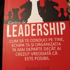 CARTEA DE LEADERSHIP - ANTHONY GELL, ED ACT SI POLITON , 2017,443 pag