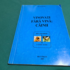 VINOVAȚI FĂRĂ VINĂ: CÂINII / GH. OLTEANU / 2003 *