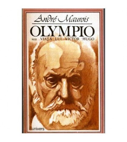 Andre Maurois - Olympio sau Viata lui Victor Hugo - 101964