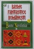 BASME FANTASTICE ROMANESTI , VOLUMUL XI : BASME NUVELISTICE ( 2 ) de I. OPRISAN , 2009