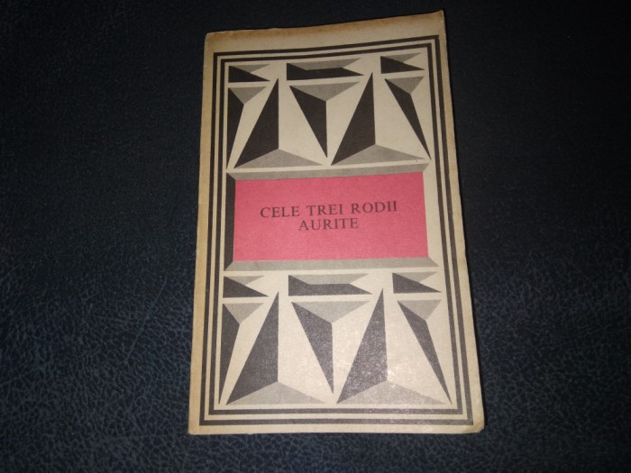 CELE TREI RODII AURITE O ISTORIE A BASMELOR AURITE IN TEXTE