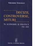 Decizii, Controverse, Mituri in economie si politica 1961-2020 - Theodor Stolojan