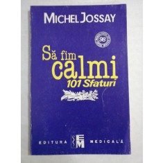 SA FIM CALMI! - 101 sfaturi - Michel JOSSAY