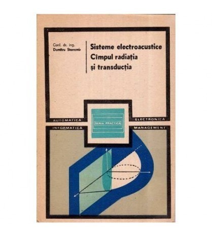 Dumitru Stanomir - Sisteme electroacustice. Cimpul, radiatia si