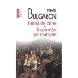 Inima de ciine. Insemnari pe mansete - Mihail Bulgakov