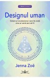Designul uman. Sistemul revolutionar care iti arata cine ai venit aici sa fii - Jenna Zoe