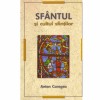 Anton Caragea - Sfantul si cultul sfintilor. Editura Herald, 2009. Spiritualitate, religie, ortodoxie. Brosata, stare buna