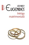 Intriga Matrimoniala Top 10+ Nr 537, Jeffrey Eugenides - Editura Polirom