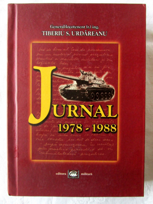 &quot;JURNAL 1978-1988&quot;, G-ral Tiberiu S. Urdareanu, 2004. Carte noua