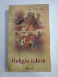 RELIGIA IUBIRII - Ilarion V. FELEA