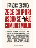 Zece chipuri ascunse ale comunismului/Francois Kersaudy